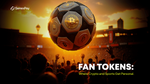 Fan Tokens: Where Crypto and Sports Get Personal